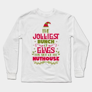 The Jolliest Bunch of Elves This Side of the Nuthouse Long Sleeve T-Shirt